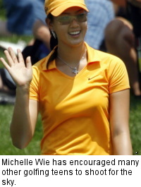 Michelle Wie has encouraged many other golfing teens to shoot for the sky.