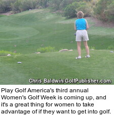 Play Golf America's third annual Women's Golf Week is coming up, and it's a great thing for women to take advantage of if they want to get into golf.