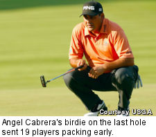 Angel Cabrera's birdie on the last hole sent 19 players packing early.