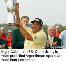 Angel Cabrera's U.S. Open victory is more proof that Argentinean sports are more than just soccer.