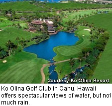 Ko Olina Golf Club in Oahu, Hawaii offers spectacular views of water, but not much rain.