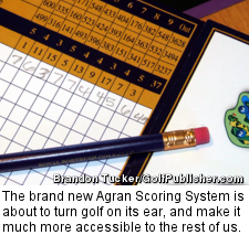 The brand new Agran Scoring System is about to turn golf on its ear, and make it much more accessible to the rest of us.