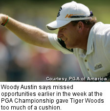 Woody Austin says missed opportunities earlier in the week at the PGA Championship gave Tiger Woods too much of a cushion.