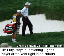 Jim Furyk says questioning Tiger's Player of the Year right is ridiculous.