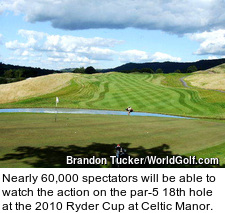 Nearly 60,000 spectators will be able to watch the action on the par-5 18th hole at the 2010 Ryder Cup at Celtic Manor.