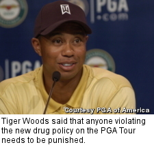 Tiger Woods said that anyone violating the new drug policy on the PGA Tour needs to be punished.