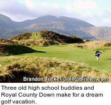 Three old high school buddies and Royal County Down make for a dream golf vacation.