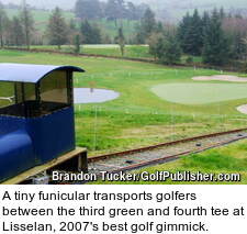 A tiny funicular transports golfers between the third green and fourth tee at Lisselan, 2007's best golf gimmick.