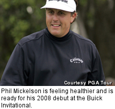 Phil Mickelson is feeling healthier and is ready for his 2008 debut at the Buick Invitational.