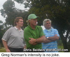 Greg Norman's intensity is no joke.