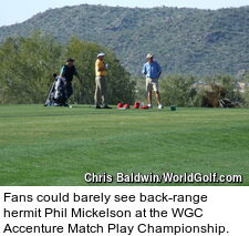 Fans could barely see back-range hermit Phil Mickelson at the WGC Accenture Match Play Championship.