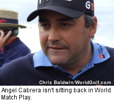 Angel Cabrera isn't sitting back in World Match Play.