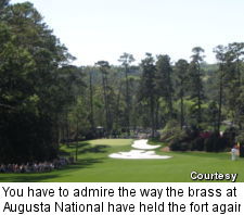 You have to admire the way the brass at Augusta National have held the fort against the relentless commercialism of our times.