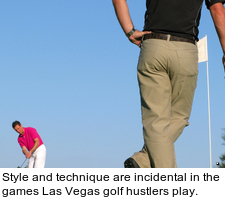 Style and technique are incidental in the games Las Vegas golf hustlers play.