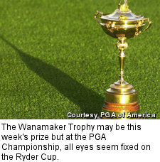 The Wanamaker Trophy may be this week's prize but at the PGA Championship, all eyes seem fixed on the Ryder Cup.