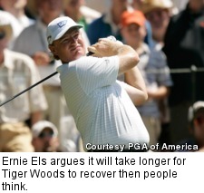 Ernie Els argues it will take longer for Tiger Woods to recover then people think.
