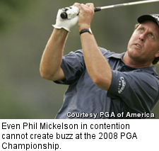 Even Phil Mickelson in contention cannot create buzz at the 2008 PGA Championship.