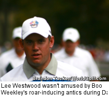 Lee Westwood wasn't amused by Boo Weekley's roar-inducing antics during Day 1 of the Ryder Cup Friday.