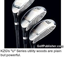 KZG's "U" Series utility woods are plain but powerful.