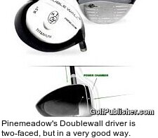 Pinemeadow's Doublewall driver is two-faced, but in a very good way.