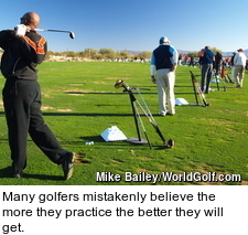 Many golfers mistakenly believe the more they practice the better they will get.