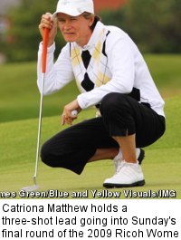 Catriona Matthew holds a three-shot lead going into Sunday's final round of the 2009 Ricoh Women's British Open.