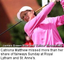 Catriona Matthew missed more than her share of fairways Sunday at Royal Lytham and St. Anne's.