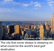 The city that never sleeps is sleeping on what could be the world's best golf destination.