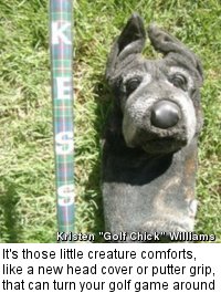 It's those little creature comforts, like a new head cover or putter grip, that can turn your golf game around