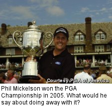 Phil Mickelson won the PGA Championship in 2005. What would he say about doing away with it?